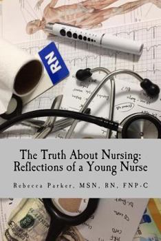Paperback The Truth About Nursing: Reflections of a Young Nurse Book
