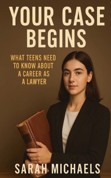 Your Case Begins: What Teens Need to Know About a Career as a Lawyer