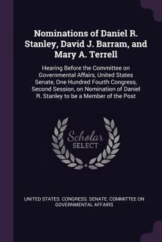 Paperback Nominations of Daniel R. Stanley, David J. Barram, and Mary A. Terrell: Hearing Before the Committee on Governmental Affairs, United States Senate, On Book