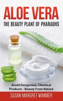 Paperback Aloe Vera: The Beauty Plant Of Pharaohs: Avoid Dangerous, Chemical Products - Beauty From Nature Book