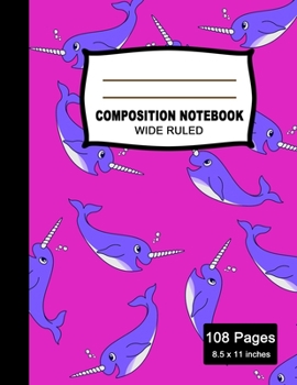 Composition Notebook: Beautiful Wide Ruled Paper Notebook Journal | Cute Narwhal Colorful Pattern Blank Lined Workbook for Teens Kids Students Girls ... Writing Notes. (Office & School Essentials)