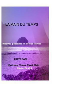 Hardcover La main du temps: Missives poétiques en alcôves intimes . [French] Book