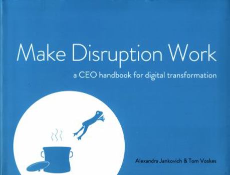 Paperback Make Disruption Work: a CEO handbook for digital transformation Book