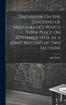 Hardcover Discussion On the Teaching of Mathematics Which Took Place On September 14Th, at a Joint Meeting of Two Sections Book