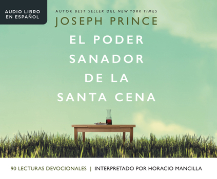 Audio CD El Poder Sanador de la Santa Cena (Healing Power of the Holy Communion): Una Guía de 90 Días Hacia La Sanidad Divina [Spanish] Book