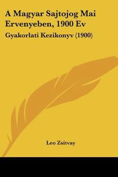 Paperback A Magyar Sajtojog Mai Ervenyeben, 1900 Ev: Gyakorlati Kezikonyv (1900) [Hebrew] Book