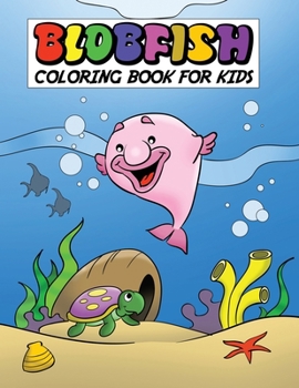 Paperback Blobfish Coloring Book For Kids: Blobfish Gifts Fish, Whales & Underwater Ocean Animals Coloring Book For Kids Ages 4-8 Book