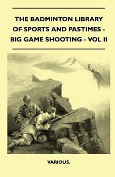Big Game Shooting; Volume 2 - Book  of the Badminton Library of Sports and Pastimes