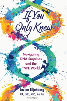 Paperback If You Only Knew: Navigating DNA Surprises and the *NPE (Not-Parent Expected) World Book