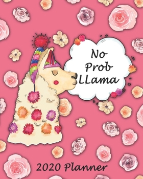 No Prob Llama 2020 Planner Monthly, Weekly & Daily View: 2020 Organizer With Strong Inspirational Quotes| To Do List| Goals For The Week & The Month| ... For Girls & Women (8x10 inches 160 pages)