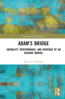 Hardcover Adam's Bridge: Sacrality, Performance, and Heritage of an Oceanic Marvel Book