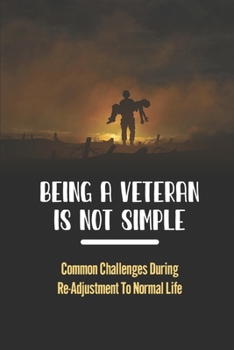 Paperback Being A Veteran Is Not Simple: Common Challenges During Re-Adjustment To Normal Life Book