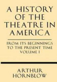 Paperback A History of the Theatre in America from Its Beginnings to the Present Time Volume I Book