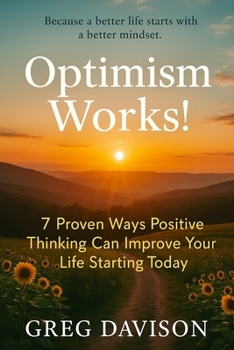 Paperback Optimism Works!: 7 Proven Ways Positive Thinking Can Improve Your Life Starting Today Book