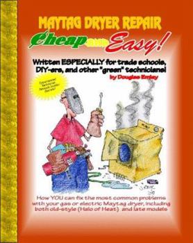 Paperback Maytag Dryer Repair: Written Especially for Trade Schools, Do-It-Yourselfers, and Other "Green" Technicians! Book