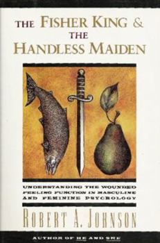 Paperback The Fisher King and the Handless Maiden: Understanding the Wounded Feeling Functi Book