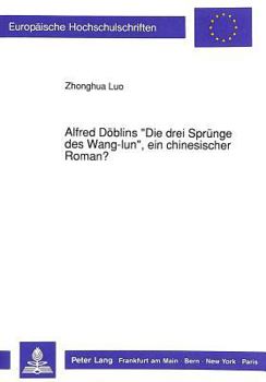 Alfred Doeblins «Die Drei Spruenge Des Wang-Lun», Ein Chinesischer Roman?