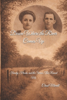 Down Where the River Comes Up: Family, Floods, and the Stories That Raised Me