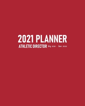 Athletic Director Planner 2021 July 2021-June 2022: Calendar to Schedule Team Meetings and Training Sessions Plus Address Pages for School Sports Team’s Contact Details