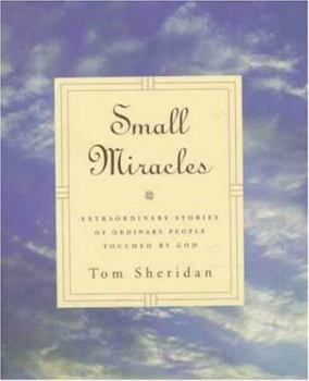 Hardcover Small Miracles: The Extraordinary Stories of Ordinary People Book