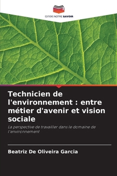 Technicien de l'environnement: entre métier d'avenir et vision sociale (French Edition)