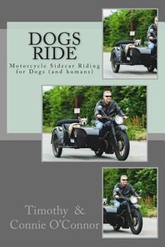 Paperback Dogs Ride: Motorcycle Sidecar Riding for Dogs (and humans) Book