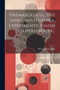 Paperback Haematologia, Sive Sanguinis Historia, Experimentis Passim Superstructa... [Latin] Book