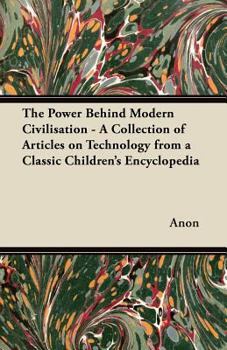 Paperback The Power Behind Modern Civilisation - A Collection of Articles on Technology from a Classic Children's Encyclopedia Book