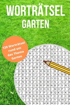 Paperback Worträtsel Garten: Wortsuche, Buchstabensalat, Wörterrätsel, Gehirntraining für alle Altersgruppen - Finde 840 Wörter in 120 Wörterrätsel [German] Book