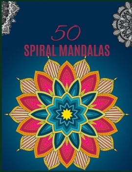 Paperback 50 Spiral Mandalas: Ultimate Relaxation and stress relieve adult coloring books for both men and women Book