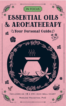 In Focus Essential Oils  Aromatherapy: Your Personal Guide - Includes an 18x24-inch wall chart - Book #6 of the In Focus