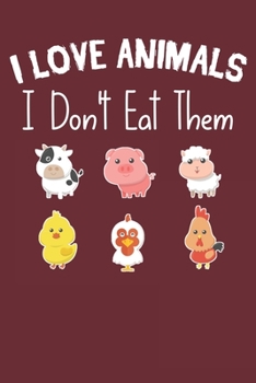 I love animals i don't eat them: Funny vegetarian gift notebook for animals lovers and vegetarians journal