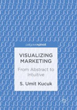 Paperback Visualizing Marketing: From Abstract to Intuitive Book