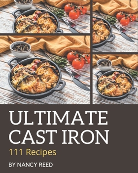 Paperback 111 Ultimate Cast Iron Recipes: The Best-ever of Cast Iron Cookbook Book