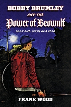 Paperback Bobby Brumley and the Power of Beowulf: Book One: Birth of a Hero Volume 1 Book