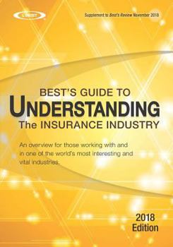 Paperback Understanding the Insurance Industry - 2018 Edition: An Overview for Those Working with and in One of the World's Most Interesting and Vital Industrie Book