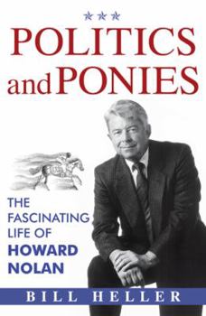 Hardcover Politics and Ponies: The Fascinating Life of Howard Nolan Book