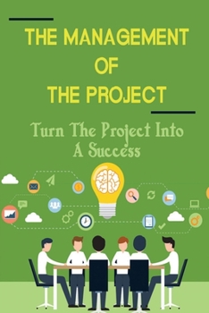 Paperback The Management Of The Project: Turn The Project Into A Success Book