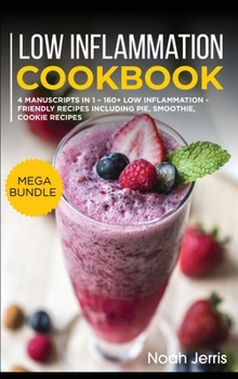 Hardcover Low Inflammation Cookbook: MEGA BUNDLE - 4 Manuscripts in 1 - 160+ Low Inflammation - friendly recipes including pie, smoothie, cookie recipes Book