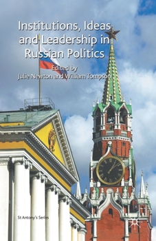 Institutions, Ideas and Leadership in Russian Politics: Essays in Honour of Archie Brown