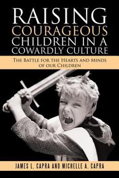 Paperback Raising Courageous Children In a Cowardly Culture: The Battle for the Hearts and Minds of Our Children Book