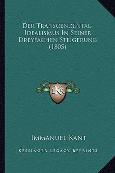 Paperback Der Transcendental-Idealismus In Seiner Dreyfachen Steigerung (1805) [German] Book