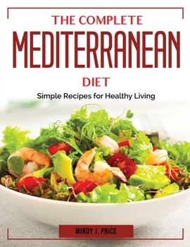 Paperback The Complete Mediterranean Diet: Simple Recipes for Healthy Living Book