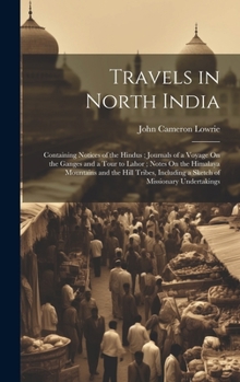 Hardcover Travels in North India: Containing Notices of the Hindus; Journals of a Voyage On the Ganges and a Tour to Lahor; Notes On the Himalaya Mounta Book