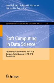 Paperback Soft Computing in Data Science: 4th International Conference, Scds 2018, Bangkok, Thailand, August 15-16, 2018, Proceedings Book