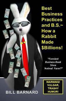 Paperback Best Business Practices and B.S. How a Rabbit Made $Billions! Book