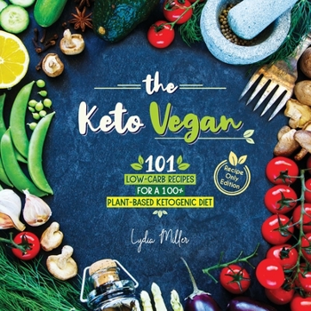 Paperback The Keto Vegan: 101 Low-Carb Recipes For A 100% Plant-Based Ketogenic Diet (Recipe-Only Edition) Book