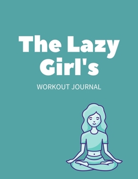 The Lazy Girl's Workout Journal: 47 Week Workout&Diet Journal For Women | Blue Motivational Workout/Fitness and/or Nutrition Journal/Planners | 100 ... for Women | Food & Exercise Journal 2020