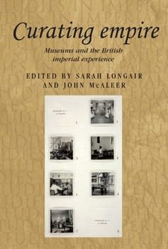 Paperback Curating Empire: Museums and the British Imperial Experience Book