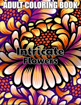 Paperback Intricate Flowers Adult Coloring Book: 50 intricate Flowers for Adults Relaxation Book